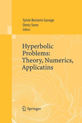 Hyperbolic Problems: Theory, Numerics, Applications: Proceedings of the Eleventh International Conference on Hyperbolic Problems Held in Ecole Normale By Sylvie Benzoni-Gavage (Editor), Denis Serre (Editor) Cover Image
