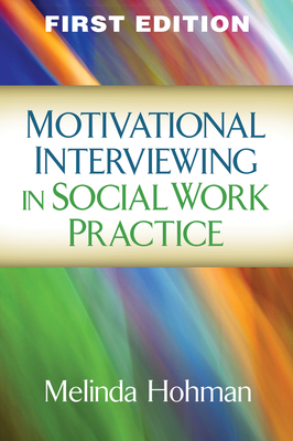 Motivational Interviewing in Social Work Practice (Applications of Motivational Interviewing) By Melinda Hohman, PhD Cover Image