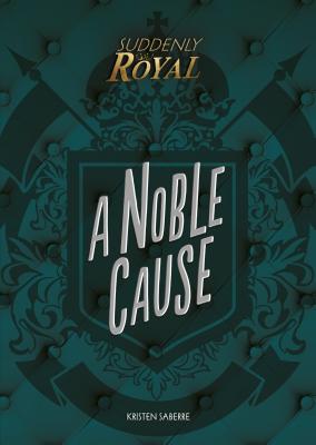 A Noble Cause (Suddenly Royal) Cover Image