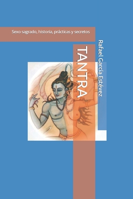 Tantra: Sexo sagrado, historia, prácticas y secretos Cover Image