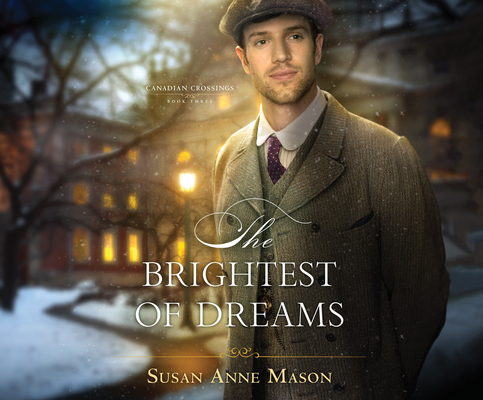 The Brightest of Dreams (Canadian Crossings #3) By Susan Anne Mason, Susan Boyce (Narrated by) Cover Image