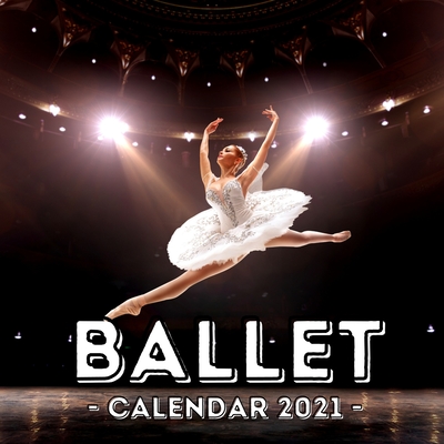 Ballet: 2021 Calendar, Cute Gift Idea For Ballet Lovers For Girls And Women By Clean Jelly Press Cover Image