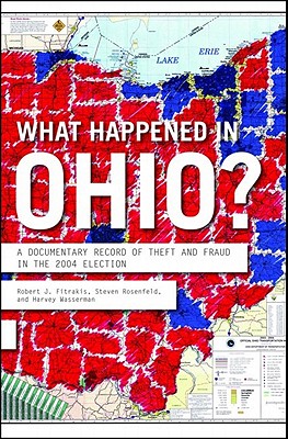 What Happened in Ohio?: A Documentary Record of Theft and Fraud in the 2004 Election By Robert J. Fitrakis, Steven Rosenfeld, Harvey Wasserman Cover Image