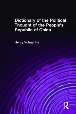 Dictionary of the Political Thought of the People's Republic of China By Henry He Cover Image