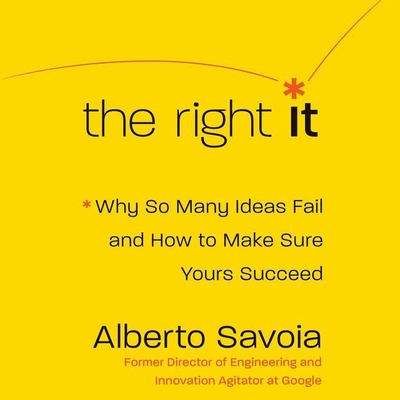 The Right It Lib/E: Why So Many Ideas Fail and How to Make Sure Yours Succeed Cover Image