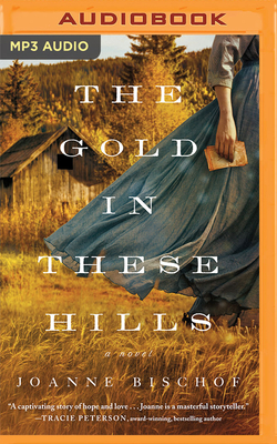 The Gold in These Hills By Joanne Bischof, Emily Sutton-Smith (Read by) Cover Image