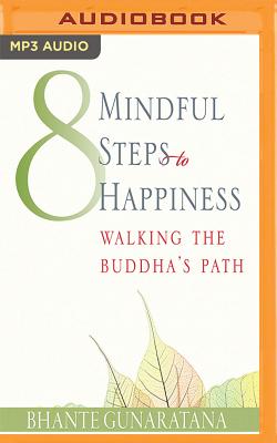 Eight Mindful Steps to Happiness: Walking the Path of the Buddha By Bhante Henepola Gunarantana, Julian Elfer (Read by) Cover Image