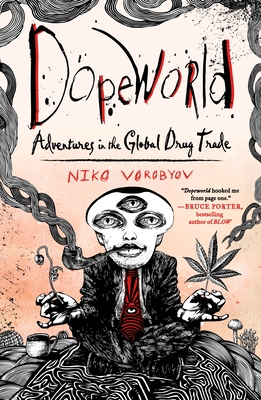 Dopeworld: Adventures in the Global Drug Trade By Niko Vorobyov Cover Image