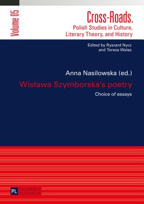Wislawa Szymborska's poetry: Choice of essays- Translated by Karolina Krasuska and Jedrzej Burszta (Cross-Roads #5) Cover Image