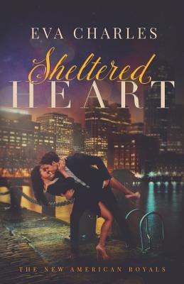 Sheltered Heart: Sophie's Story (The New American Royals #1)