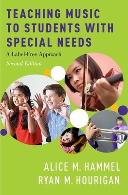 Teaching Music to Students with Special Needs: A Label-Free Approach By Alice M. Hammel, Ryan M. Hourigan Cover Image