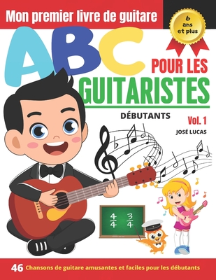 ABC Pour Les Guitaristes Débutants Vol.1: 46 Chansons de guitare amusantes et faciles pour les débutants Cover Image