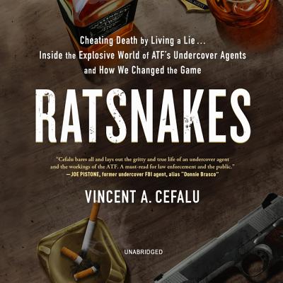 Ratsnakes Lib/E: Cheating Death by Living a Lie; Inside the Explosive World of Atf's Undercover Agents and How We Changed the Game