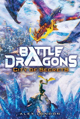 City of Secrets (Battle Dragons #3) By Alex London Cover Image