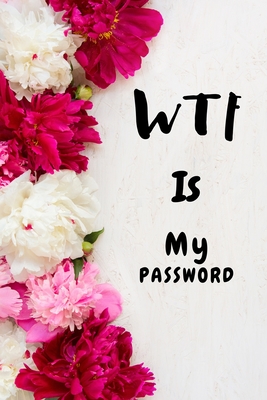 Wtf Is My Password: Password book, my password logbook and internet password organizer for password safety Cover Image