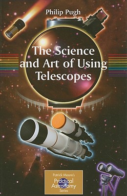 The Science and Art of Using Telescopes (Patrick Moore's Practical Astronomy) Cover Image