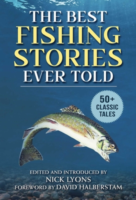 The Best Fishing Stories Ever Told: 50+ Classic Tales (Best Stories Ever Told) By Nick Lyons (Editor), David Halberstam (Foreword by) Cover Image