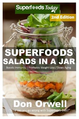 Superfoods Salads In A Jar: 45+ Wheat Free Cooking, Heart Healthy Cooking, Quick & Easy Cooking, Low Cholesterol Cooking, Diabetic & Sugar-Free Co Cover Image