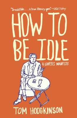 How to Be Idle: A Loafer's Manifesto Cover Image