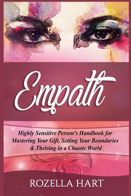 Empath: Highly Sensitive Person's Handbook for Mastering Your Gift, Setting Your Boundaries & Thriving in a Chaotic World