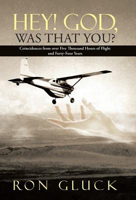 Hey! God, Was That You?: Coincidences from over Five Thousand Flight Hours and Forty-Four Years By Ron Gluck Cover Image