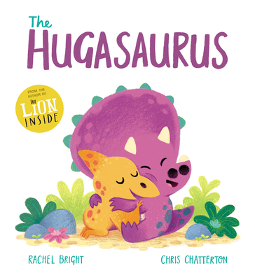 The Hugasaurus By Rachel Bright, Chris Chatterton (Illustrator) Cover Image