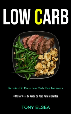 Low Carb: Receitas de dieta low carb para iniciantes (O melhor guia de perda de peso para iniciantes) Cover Image