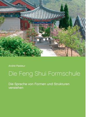 Die Feng Shui Formschule: Die Sprache von Formen und Strukturen verstehen Cover Image