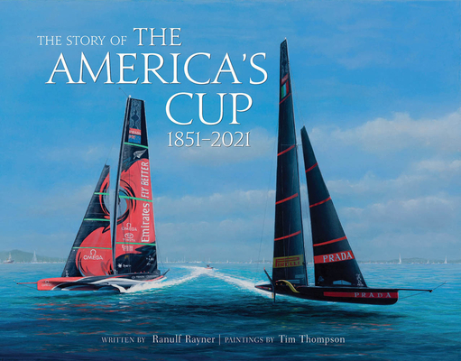 The Story of the America's Cup: 1851-2021 By Ranulf Rayner, Tim Thompson Cover Image