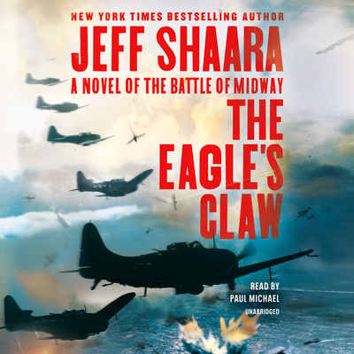The Eagle's Claw: A Novel of the Battle of Midway By Jeff Shaara, Paul Michael (Read by) Cover Image