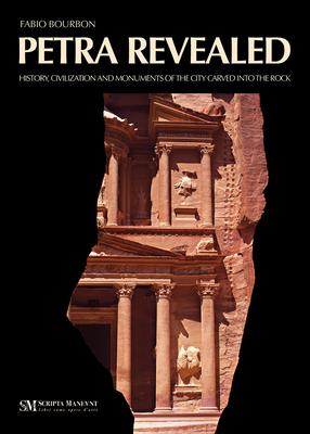 Petra Revealed: History, Civilization and Monuments of the City Carved Into the Rock Cover Image