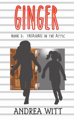 Ginger: Treasures in the Attic By Andrea Witt Cover Image