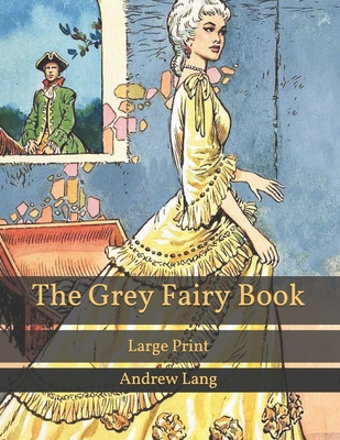 The Grey Fairy Book: Large Print By Andrew Lang Cover Image