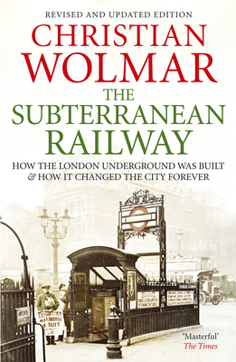 The Subterranean Railway: How the London Underground was Built and How it Changed the City Forever Cover Image