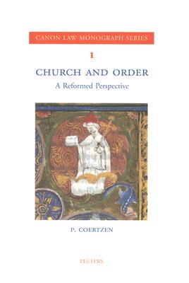 Church and Order: A Reformed Perspective (Canon Law Monograph Series #1) By P. Coertzen Cover Image