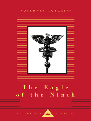 The Eagle of the Ninth: Illustrated by C. Walter Hodges (Everyman's Library Children's Classics Series) By Rosemary Sutcliff, C. Walter Hodges (Illustrator) Cover Image