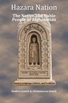 Hazara Nation: The Native and Noble People of Afghanistan By Ghulamreza Jamili, Nadera Jamili Cover Image