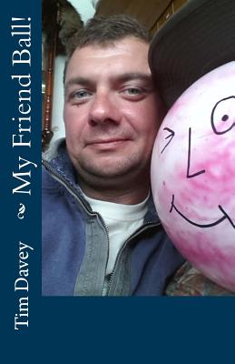 My Friend Ball! By Tim Davey Cover Image