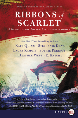 Ribbons of Scarlet: A Novel of the French Revolution's Women By Kate Quinn, Stephanie Dray, Laura Kamoie, E. Knight, Sophie Perinot, Heather Webb, Allison Pataki (Foreword by) Cover Image