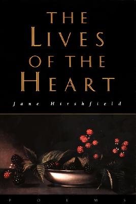 The Lives of the Heart: Poems By Jane Hirshfield Cover Image