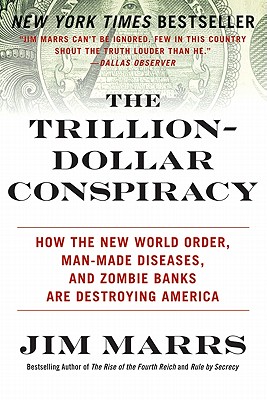 The Trillion-Dollar Conspiracy: How the New World Order, Man-Made Diseases, and Zombie Banks Are Destroying America Cover Image