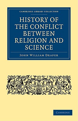 History of the Conflict Between Religion and Science (Cambridge Library Collection - Science and Religion) Cover Image