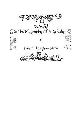 Wahb: The Biography of a Grizzly By Ernest Thompson Seton Cover Image