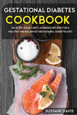 Gestational Diabetes Cookbook: 40+Stew, Roast and Casserole recipes for a healthy and balanced Gestational Diabetes diet Cover Image