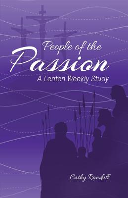 People of the Passion: A Lenten Weekly Study By Cathy Randall Cover Image