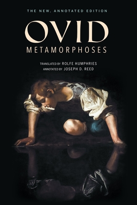 Metamorphoses: The New, Annotated Edition By Ovid, Joseph D. Reed (Other), Rolfe Humphries (Translator) Cover Image