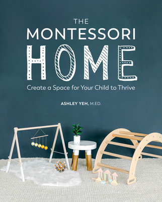 The Montessori Home: Create a Space for Your Child to Thrive Cover Image