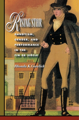 Rising Star: Dandyism, Gender, and Performance in the Fin de Siècle