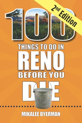 100 Things to Do in Reno Before You Die, 2nd Edition (100 Things to Do Before You Die)