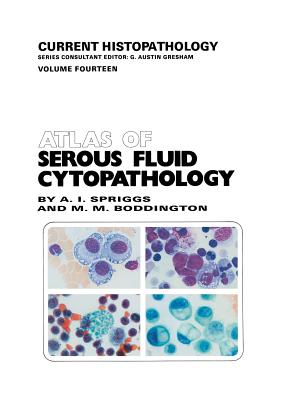 Atlas of Serous Fluid Cytopathology: A Guide to the Cells of Pleural, Pericardial, Peritoneal and Hydrocele Fluids (Current Histopathology #14) Cover Image